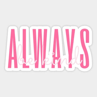 Always be kind Sticker